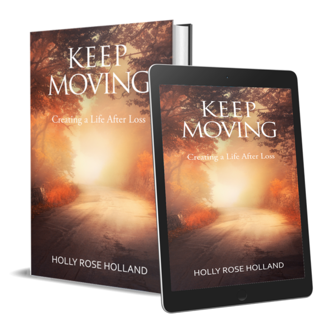 Keep Moving: creating a life after loss by Holly Rose Holland